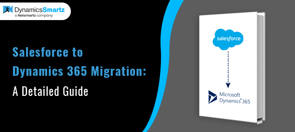 Salesforce to Dynamics 365 Migration: A Detailed Guide