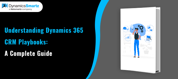 Ultimate Guide on Understanding Dynamics 365 CRM Playbooks